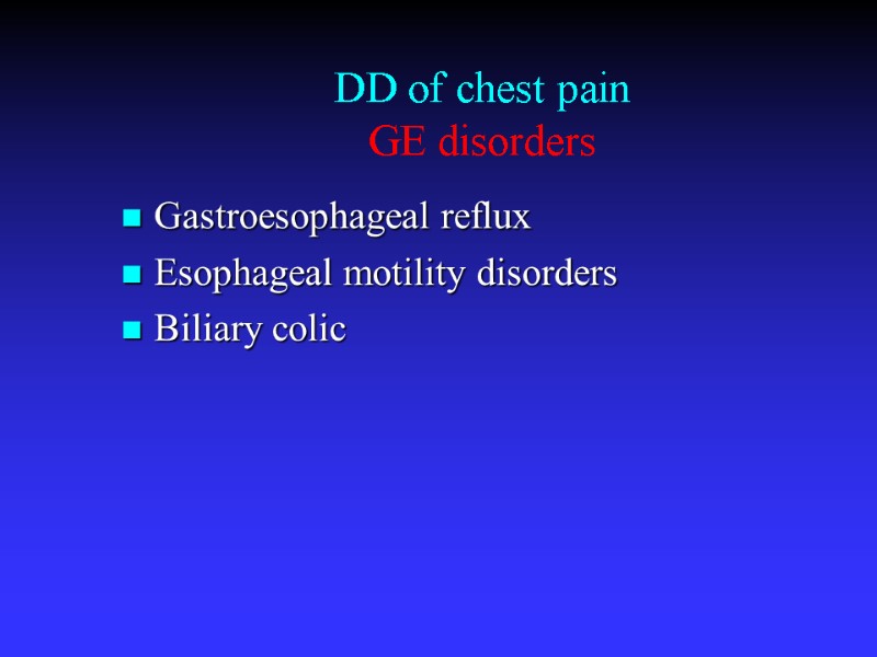 DD of chest pain  GE disorders Gastroesophageal reflux  Esophageal motility disorders 